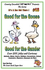 Good for the Goose - Good for the Gander - Over 200 Jokes + Cartoons - Animals, Aliens, Sports, Holidays, Occupations, School, Computers, Monsters, Dinosaurs & More - in BLACK and WHITE
