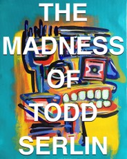 The Madness of Todd Serlin