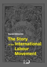 The Story of Our International Labour Movement