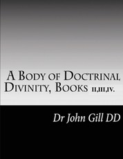 A Body Of Doctrinal Divinity, Books II, III and IV.