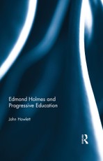 Howlett, J: Edmond Holmes and Progressive Education