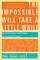 The Impossible Will Take a Little While