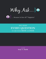 Why Ask ... Because In Love Sh** Happens!: Just About Every Question to Ask Your Mate or Date