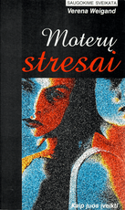 Moterų stresai: kaip juos įveikti