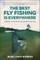 The Best Fly Fishing Is Everywhere