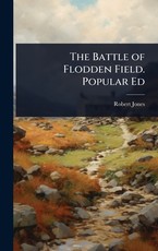 The Battle of Flodden Field. Popular Ed