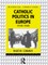 Catholic Politics in Europe, 1918-1945