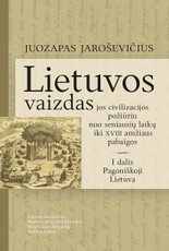 Lietuvos vaizdas jos civilizacijos požiūriu nuo seniausių laikų iki XVIII amžiaus pabaigos. 1 dalis. Pagoniškoji Lietuva