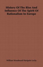 History of the Rise and Influence of the Spirit of Rationalism in Europe