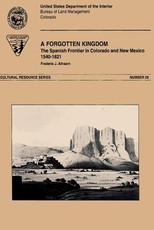 A Forgotten Kingdom The Spanish Froniter in Colorado and New Mexico 1540-1821