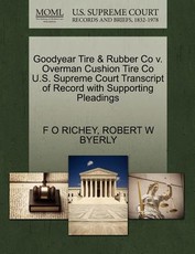 Goodyear Tire & Rubber Co V. Overman Cushion Tire Co U.S. Supreme Court Transcript of Record with Supporting Pleadings