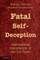Fatal Self-Deception