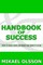 Handbook of Success: How to Make your Life What you Want it to Be