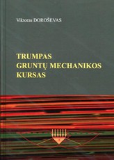 Trumpas gruntų mechanikos kursas Trumpas gruntų mechanikos kursas