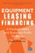 Equipment Leasing and Financing
