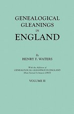 Genealogical Gleanings in England. Abstracts of Wills Relating to Early American Families, with Genealogical Notes and Pedigrees Constructed from the