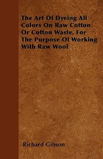 The Art Of Dyeing All Colors On Raw Cotton Or Cotton Waste, For The Purpose Of Working With Raw Wool