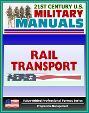21st Century U.S. Military Manuals: Rail Transport in a Theater of Operations Field Manual - FM 55-20 (Value-Added Professional Format Series)