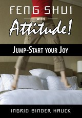 Feng Shui with Attitude!  Jump-Start Your Joy