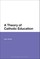 A Theory of Catholic Education