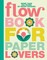 Book for Paper Lovers: World of Flowers