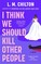 I Think We Should Kill Other People