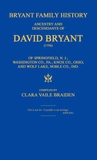 Bryant Family History; Ancestry and Descendants of David Bryant (1756) of Springfield, N.J.; Washington Co., Pa.; Knox Co., Ohio; And Wolf Lake, Noble Co., Ind.