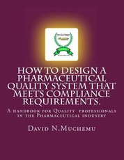 How to design a Pharmaceutical Quality system that meets Compliance requirements.