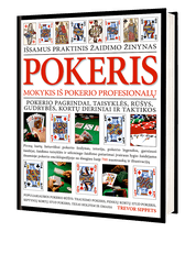 POKERIS: išsamus praktinis žaidimo žinynas. Pokerio pagrindai, taisyklės, gudrybės, taktikos ir daugiau kaip 700 nuotraukų ir iliustracijų