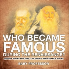 Who Became Famous during the Renaissance? History Books for Kids | Children's Renaissance Books