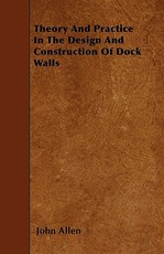Theory and Practice in the Design and Construction of Dock Walls