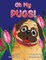 Oh My Pugs!