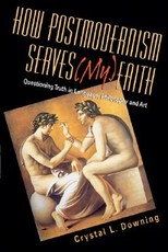 How Postmodernism Serves (My) Faith