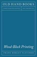 Wood-Block Printing - A Description Of The Craft Of Woodcutting And Colour Printing Based On The Japanese Practice
