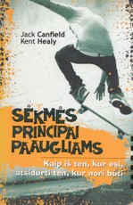 Sėkmės principai paaugliams: kaip iš ten, kur esi, atsidurti ten, kur nori būti (2010)