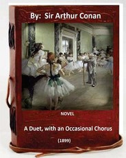 A Duet, with an Occasional Chorus. (1899) NOVEL By