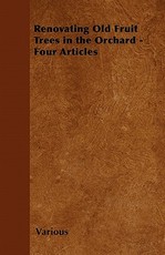 Renovating Old Fruit Trees in the Orchard - Four Articles