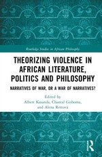 Theorizing Violence in African Literature, Politics and Philosophy