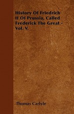 History of Friedrich II of Prussia, Called Frederick the Great - Vol. V.