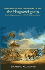 An Attempt To Walk Through The Talk Of The Bhagavad Geeta