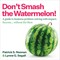 Don't Smash the Watermelon!