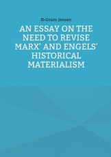 An Essay on the Need to Revise Marx' and Engels' Historical Materialism