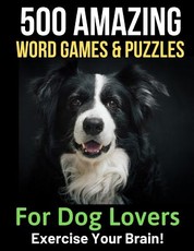 500 Amazing Word Games & Puzzles for Dog Lovers