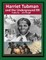 Harriet Tubman and The Underground Railroad