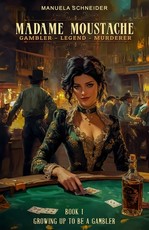 Madame Moustache - Gambler - Legend - Murderer