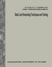 Static Line Parachuting Techniques and Training (TC 3-21.220 / FM 3-21.220)