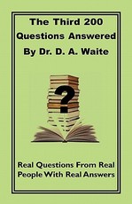 The Third 200 Questions Answered By Dr. D. A. Waite