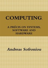 Computing, a PrÃ©cis on Systems, Software and Hardware