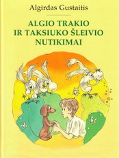 Algio Trakio ir Taksiuko Šleivio nutikimai Algio Trakio ir Taksiuko Šleivio nutikimai