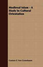 Medieval Islam: A Study in Cultural Orientation